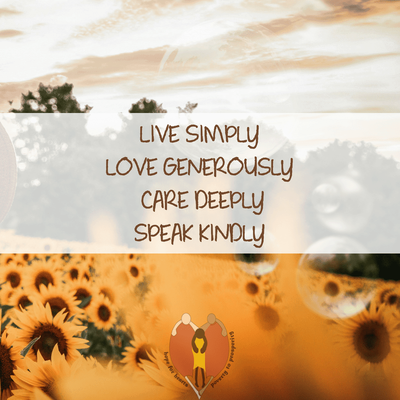 Live simply, love generously, care deeply, speak kindly